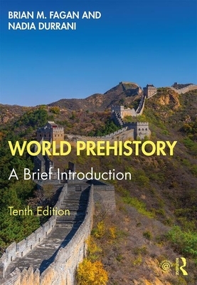 World Prehistory: A Brief Introduction by Nadia Durrani, Brian Fagan