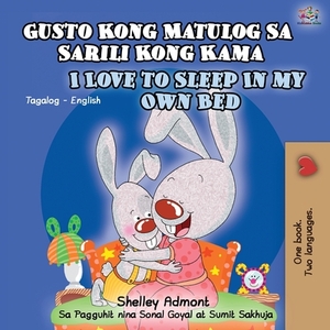 Gusto Kong Matulog Sa Sarili Kong Kama I Love to Sleep in My Own Bed: Tagalog English Bilingual Book by Kidkiddos Books, Shelley Admont