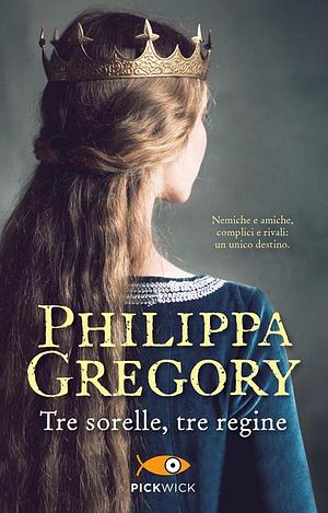 Tre sorelle, tre regine by Philippa Gregory, Philippa Gregory