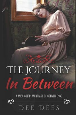 The Journey In Between: A Mississippi Marriage Of Convenience by Dee Dees