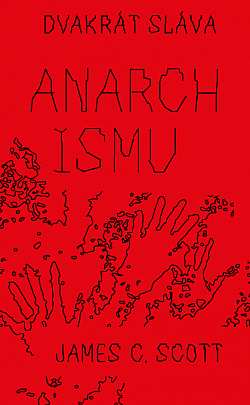 Dvakrát sláva anarchismu by James C. Scott