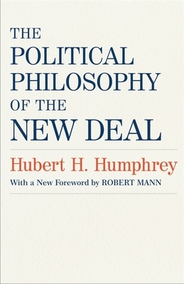 The Political Philosophy of the New Deal by Hubert H. Humphrey