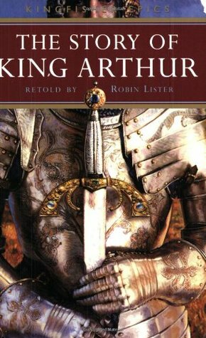The Story of King Arthur by Robin Lister