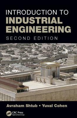 Introduction to Industrial Engineering by Yuval Cohen, Avraham Shtub