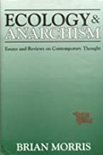 Ecology & anarchism by Brian Morris