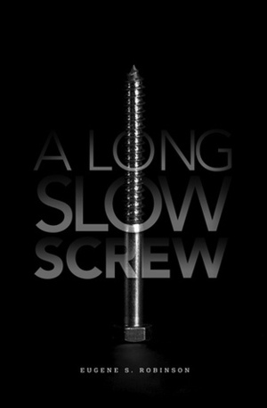 A Long Slow Screw by Eugene S. Robinson