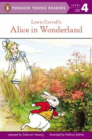 Lewis Carroll's Alice in Wonderland (Penguin Young Readers, L4) by Deborah Hautzig, Kathryn Rathke