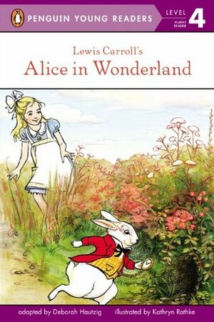 Lewis Carroll's Alice in Wonderland (Penguin Young Readers, L4) by Kathryn Rathke, Deborah Hautzig