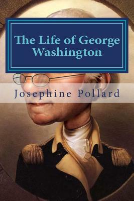 The Life of George Washington by Josephine Pollard