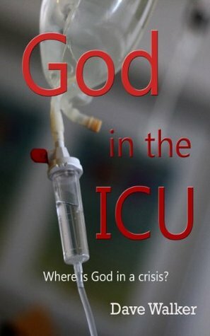 God in the ICU by Dave A. Walker