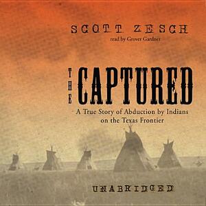 The Captured: A True Story of Abduction by Indians on the Texas Frontier by Scott Zesch