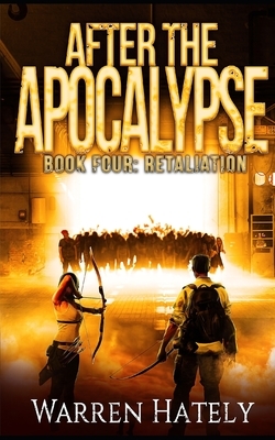 After the Apocalypse Book 4 Retaliation: a zombie apocalypse political action thriller by Warren Hately