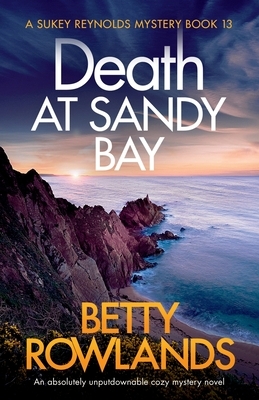 Death at Sandy Bay: An absolutely unputdownable cozy mystery novel by Betty Rowlands