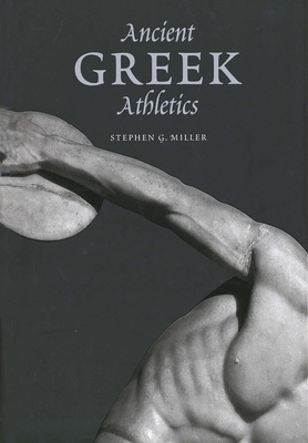 Ancient Greek Athletics by Stephen G. Miller