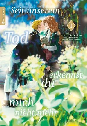 Seit unserem Tod erkennst du mich nicht mehr, Band 1 by Gin Shirakawa, Eiko Mutsuhana