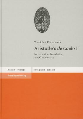 Aristotle's de Caelo III: Introduction, Translation and Commentary by Theokritos Kouremenos