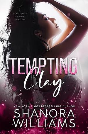 Tempting Clay: A Cane Series Novella by Shanora Williams, Shanora Williams