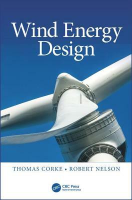 Wind Energy Design by Robert Nelson, Thomas Corke
