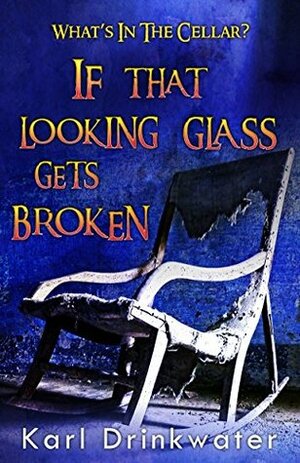 If That Looking Glass Gets Broken by Karl Drinkwater