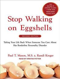 Stop Walking on Eggshells: Taking Your Life Back When Someone You Care about Has Borderline Personality Disorder by Randi Kreger, Paul T. Mason