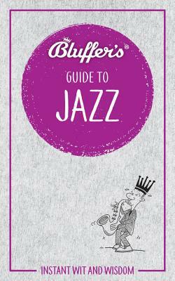 Bluffer's Guide to Jazz: Instant Wit and Wisdom by Paul Barnes, Peter Gammond