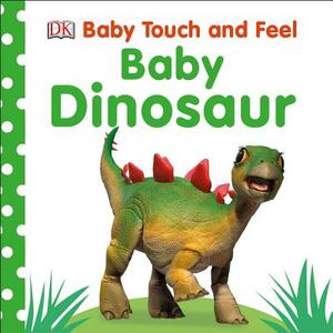 Baby Touch and Feel: Baby Dinosaur by D.K. Publishing