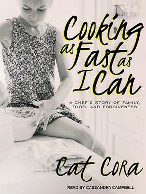 Cooking as Fast as I Can: A Chefâ (Tm)S Story of Family, Food, and Forgiveness by Cat Cora