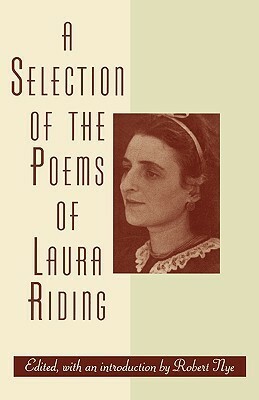 A Selection of the Poems of Laura Riding by Robert Nye, Laura (Riding) Jackson, Laura Riding