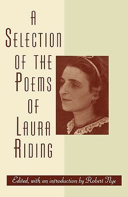 A Selection of the Poems of Laura Riding by Laura (Riding) Jackson, Robert Nye, Laura Riding