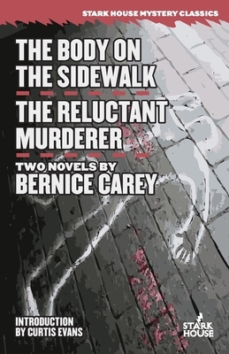 The Body on the Sidewalk / The Reluctant Murderer by Bernice Carey