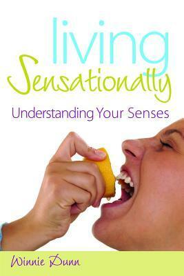 Living Sensationally: Understanding Your Senses by Winnie Dunn