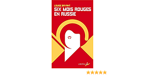 Six mois rouges en Russie by Louise Bryant