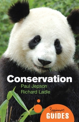 Conservation: A Beginner's Guide by Richard Ladle, Paul Jepson