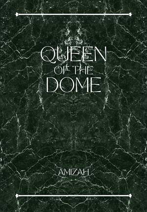 Queen of the Dome by Amizah R