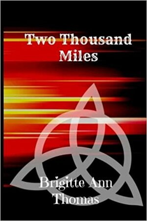 Two Thousand Miles by Brigitte Ann Thomas