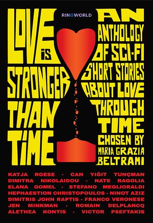 Love is Stronger Than Time: An Anthology of Sci-fi Short Stories about Love Through Time by Maria Grazia Beltrami