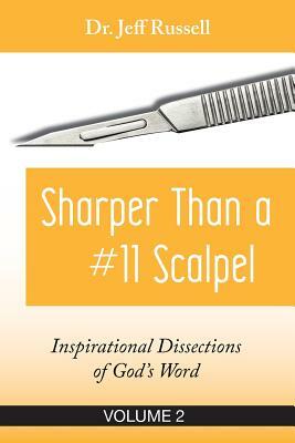 Sharper Than a #11 Scalpel, Volume 2: Inspirational Dissections of God's Word by Jeff Russell