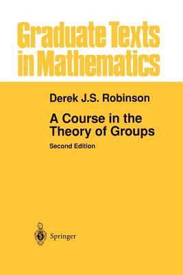 A Course in the Theory of Groups by Derek J. S. Robinson
