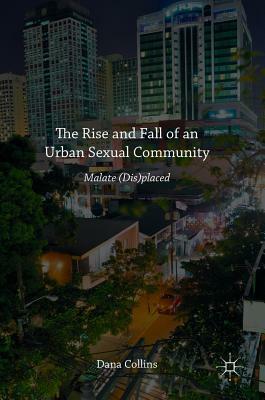 The Rise and Fall of an Urban Sexual Community: Malate (Dis)Placed by Dana Collins