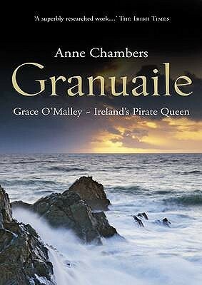 Granuaile: Grace O'Malley, Ireland's Pirate Queen by Anne Chambers