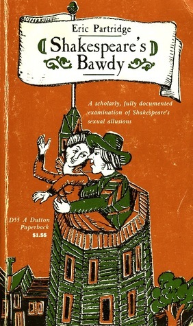 Shakespeare's Bawdy: A Literary & Psychological Essay and a Comprehensive Glossary by Eric Partridge