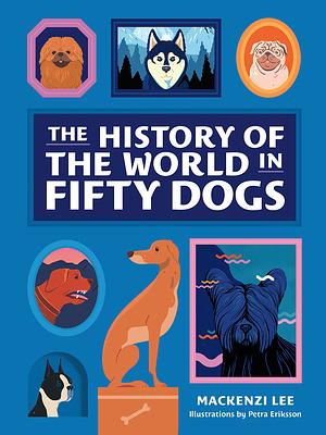 The History of the World in Fifty Dogs by Mackenzi Lee