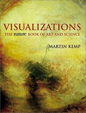 Visualizations: The Nature Book of Art and Science by Martin Kemp