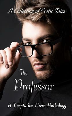 The Professor: A Collection of Erotic Tales by Temptation Press