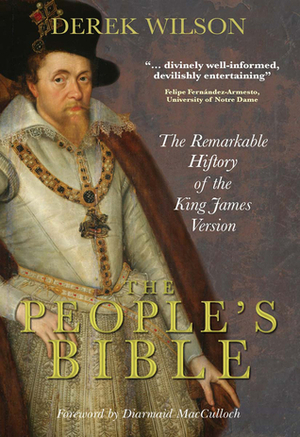 The People's Bible: The Remarkable History of the King James Version by Derek Wilson