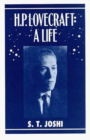 H.P. Lovecraft: A Life by S.T. Joshi, Jason C. Eckhardt
