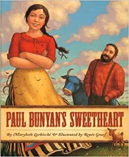 Paul Bunyan's Sweetheart by Renée Graef, Marybeth Lorbiecki