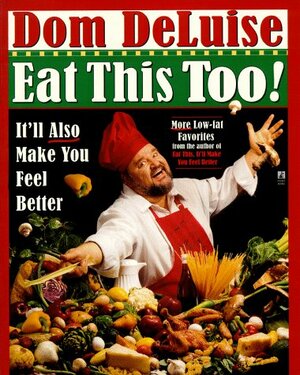Eat This Too: It'll Make You Feel Better by Dom Deluise