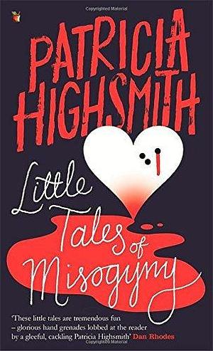 Little Tales of Misogyny: A Virago Modern Classic (VMC): Written by Patricia Highsmith, 2015 Edition, Publisher: Virago Paperback by Patricia Highsmith, Patricia Highsmith