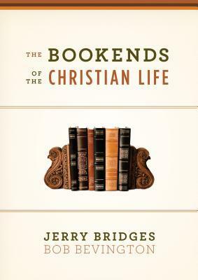 The Bookends of the Christian Life by Jerry Bridges, Bob Bevington
